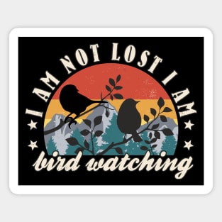 Bird Watching I Am Not Lost I Am Bird Watching Bird Lover Magnet